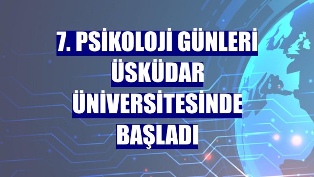 7. Psikoloji Günleri Üsküdar Üniversitesinde başladı