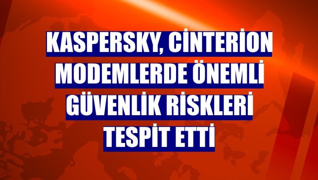 Kaspersky, Cinterion modemlerde önemli güvenlik riskleri tespit etti