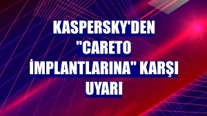 Kaspersky'den 'Careto implantlarına' karşı uyarı