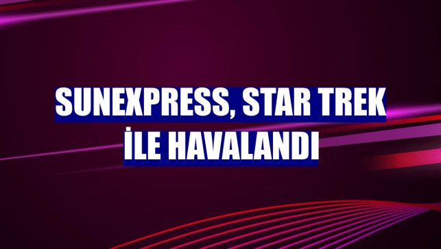 SunExpress, Star Trek ile havalandı