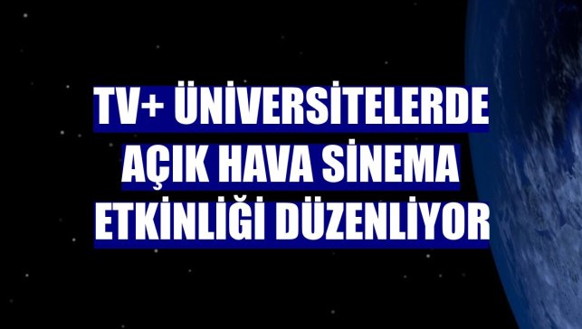 TV+ üniversitelerde açık hava sinema etkinliği düzenliyor