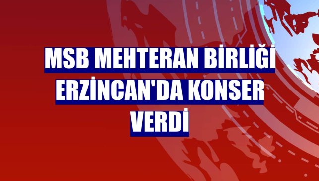 MSB Mehteran Birliği Erzincan'da konser verdi