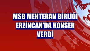 MSB Mehteran Birliği Erzincan'da konser verdi