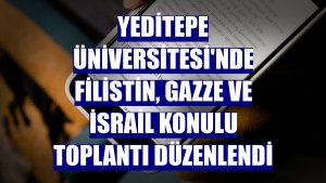 Yeditepe Üniversitesi'nde Filistin, Gazze ve İsrail konulu toplantı düzenlendi