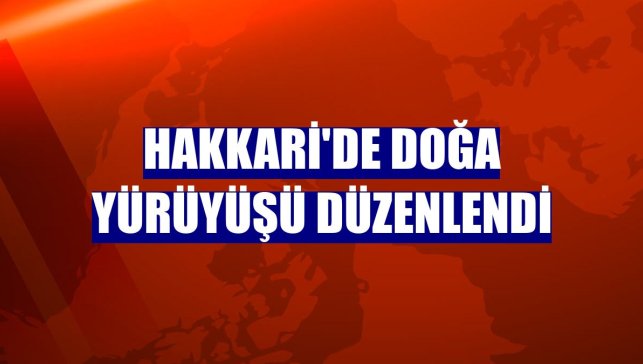 Hakkari'de doğa yürüyüşü düzenlendi