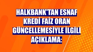 Halkbank'tan esnaf kredi faiz oran güncellemesiyle ilgili açıklama: