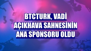 BtcTurk, Vadi Açıkhava sahnesinin ana sponsoru oldu