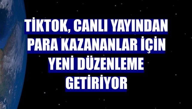 TikTok, canlı yayından para kazananlar için yeni düzenleme getiriyor