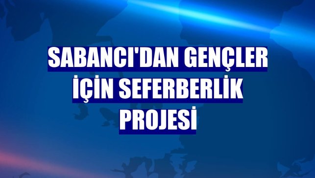 Sabancı'dan gençler için seferberlik projesi