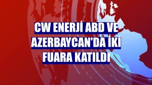 CW Enerji ABD ve Azerbaycan'da iki fuara katıldı