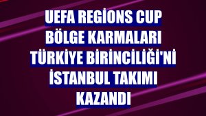 UEFA Regions Cup Bölge Karmaları Türkiye Birinciliği'ni İstanbul takımı kazandı