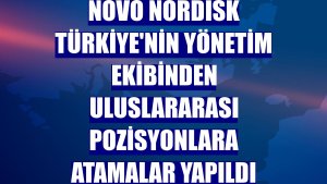 Novo Nordisk Türkiye'nin yönetim ekibinden uluslararası pozisyonlara atamalar yapıldı
