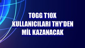 Togg T10X kullanıcıları THY'den mil kazanacak