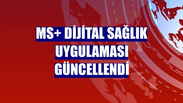 MS+ dijital sağlık uygulaması güncellendi