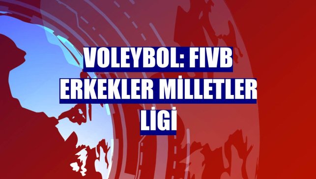 Voleybol: FIVB Erkekler Milletler Ligi