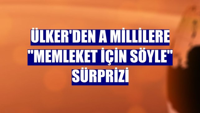 Ülker'den A Millilere "Memleket İçin Söyle" sürprizi