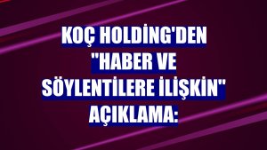 Koç Holding'den "haber ve söylentilere ilişkin" açıklama: