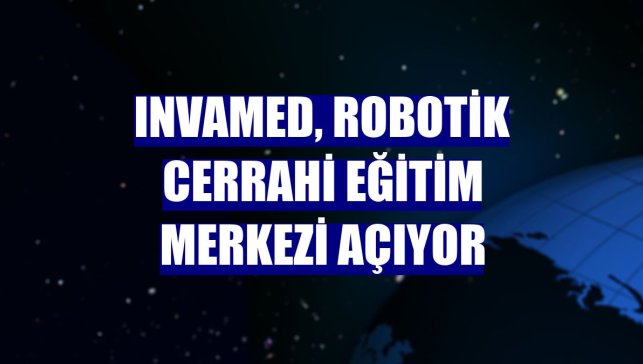 INVAMED, Robotik Cerrahi Eğitim Merkezi açıyor