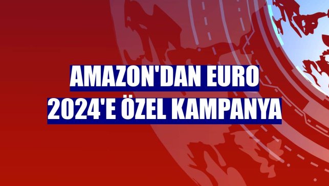 Amazon'dan Euro 2024'e özel kampanya