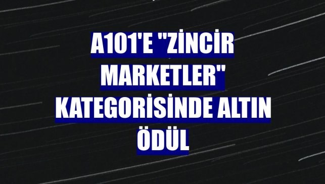 A101'e "Zincir Marketler" kategorisinde altın ödül