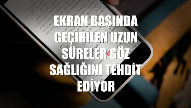 Ekran başında geçirilen uzun süreler göz sağlığını tehdit ediyor