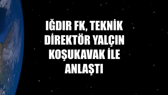 Iğdır FK, teknik direktör Yalçın Koşukavak ile anlaştı