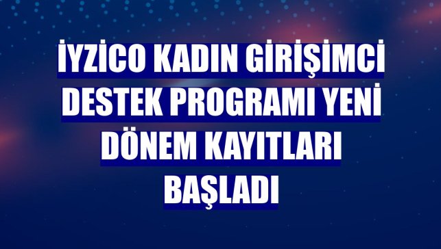 iyzico Kadın Girişimci Destek Programı yeni dönem kayıtları başladı