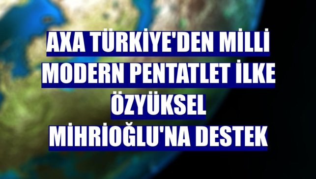 AXA Türkiye'den milli modern pentatlet İlke Özyüksel Mihrioğlu'na destek