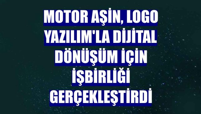 Motor Aşin, Logo Yazılım'la dijital dönüşüm için işbirliği gerçekleştirdi