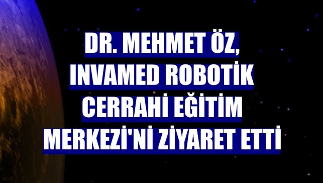 Dr. Mehmet Öz, INVAMED Robotik Cerrahi Eğitim Merkezi'ni ziyaret etti