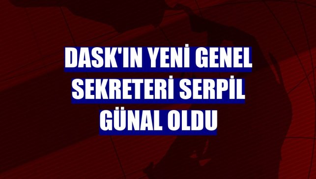 DASK'ın yeni genel sekreteri Serpil Günal oldu