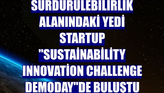 Sürdürülebilirlik alanındaki yedi startup "Sustainability Innovation Challenge DemoDay"de buluştu