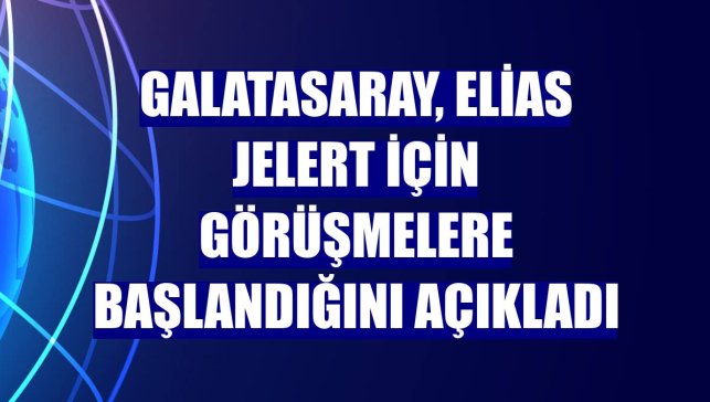 Galatasaray, Elias Jelert için görüşmelere başlandığını açıkladı