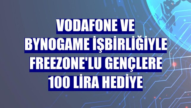 Vodafone ve ByNoGame işbirliğiyle FreeZone'lu gençlere 100 lira hediye