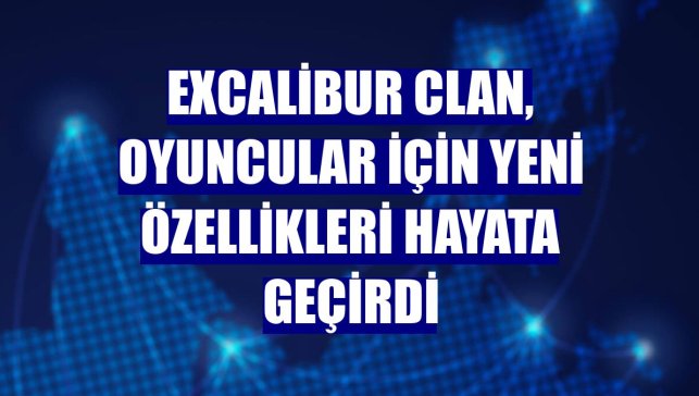 Excalibur Clan, oyuncular için yeni özellikleri hayata geçirdi