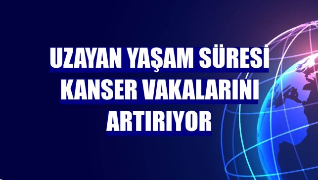 Uzayan yaşam süresi kanser vakalarını artırıyor