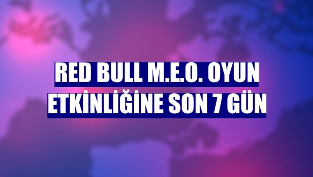 Red Bull M.E.O. oyun etkinliğine son 7 gün