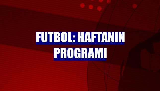 Futbol: Haftanın programı