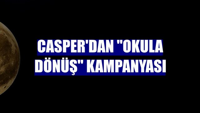 Casper'dan "okula dönüş" kampanyası