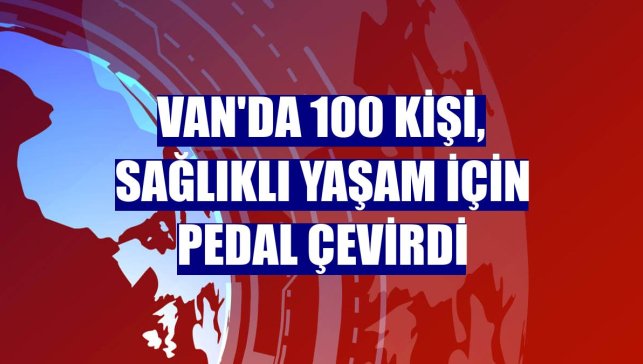 Van'da 100 kişi, sağlıklı yaşam için pedal çevirdi