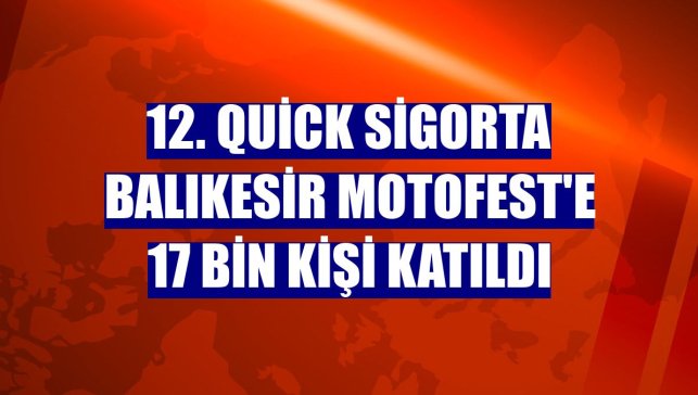 12. Quick Sigorta Balıkesir Motofest'e 17 bin kişi katıldı