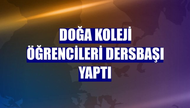 Doğa Koleji öğrencileri dersbaşı yaptı
