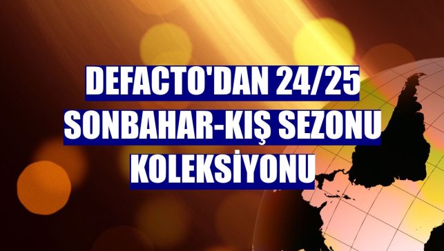 DeFacto'dan 24/25 sonbahar-kış sezonu koleksiyonu