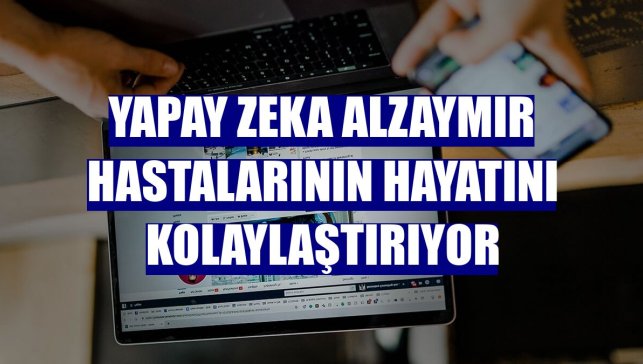 Yapay zeka alzaymır hastalarının hayatını kolaylaştırıyor
