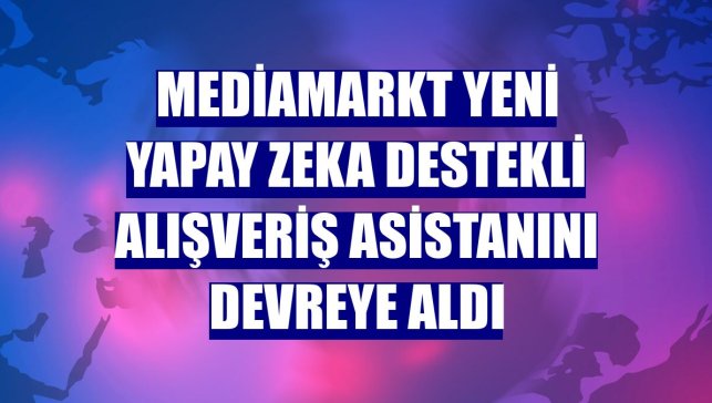 MediaMarkt yeni yapay zeka destekli alışveriş asistanını devreye aldı