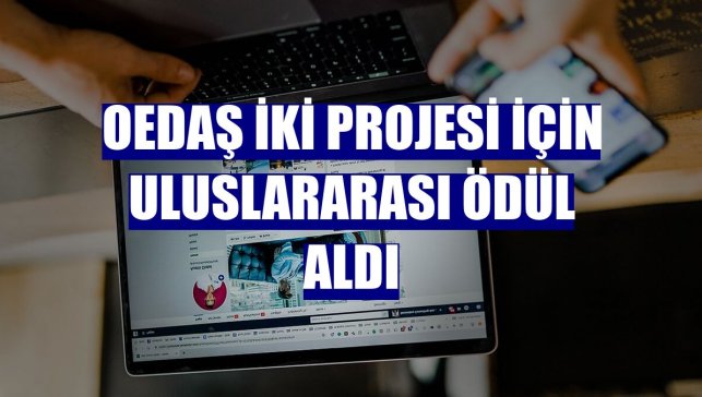 OEDAŞ iki projesi için uluslararası ödül aldı