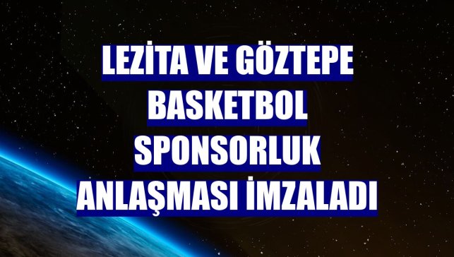 Lezita ve Göztepe Basketbol sponsorluk anlaşması imzaladı