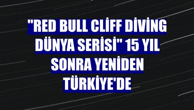 "Red Bull Cliff Diving Dünya Serisi" 15 yıl sonra yeniden Türkiye'de