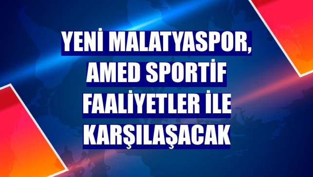 Yeni Malatyaspor, Amed Sportif Faaliyetler ile karşılaşacak