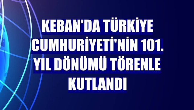 Keban'da Türkiye Cumhuriyeti'nin 101. yıl dönümü törenle kutlandı